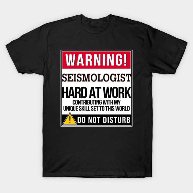 Warning Seismologist Hard At Work - Gift for Seismologist in the field of Seismology T-Shirt by giftideas